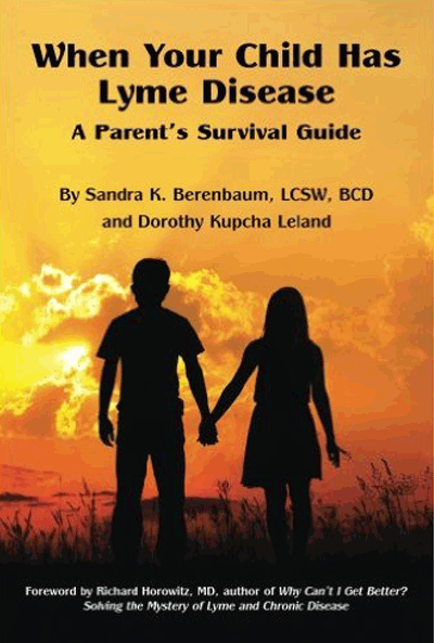 When Your Child Has Lyme Disease – A Parent’s Survival Guide by Sandra K. Berenbaum, LCSW, BCD, and Dorothy Kupcha Leland